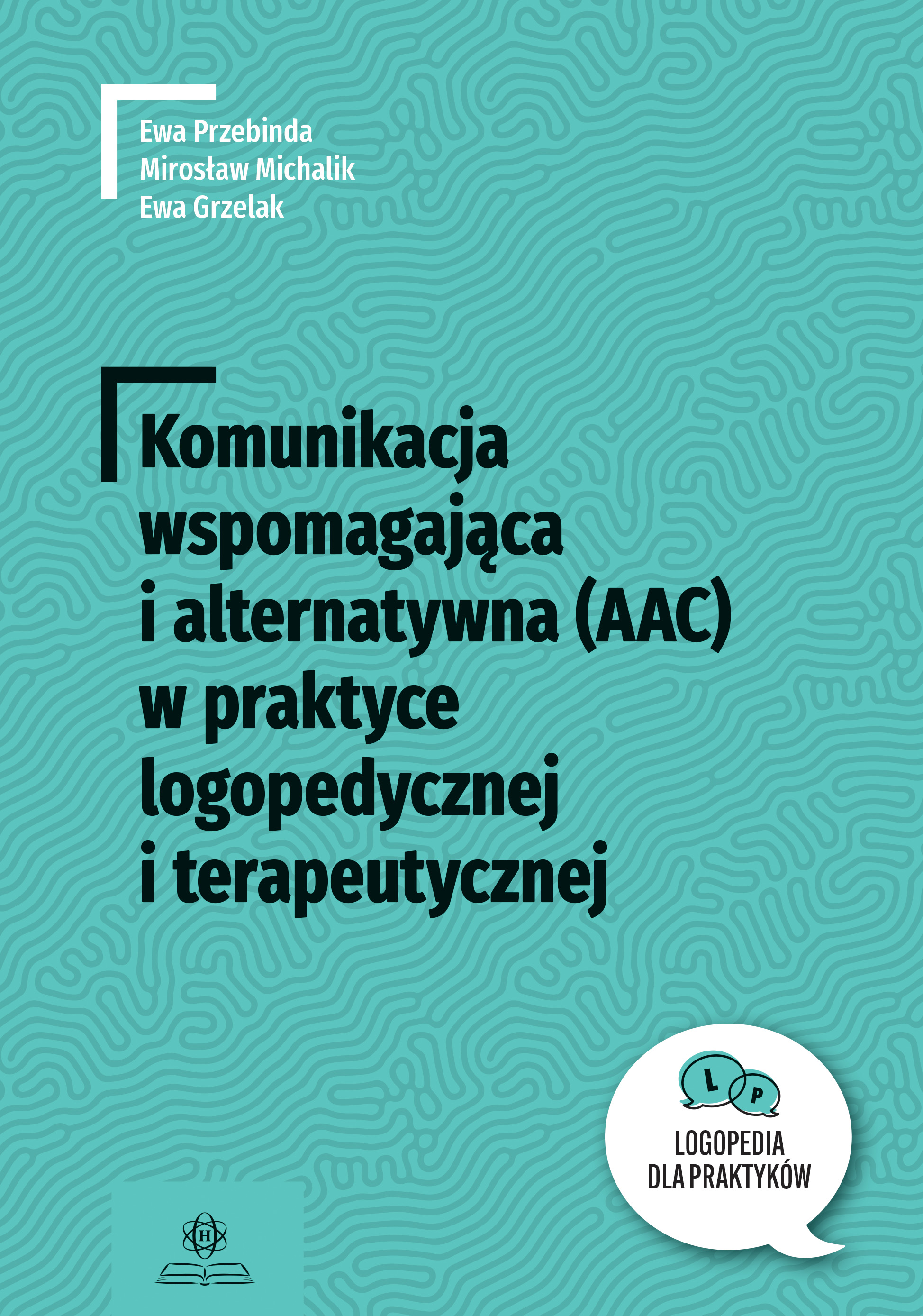 Image of Komunikacja wspomagająca i alternatywna (AAC) w praktyce logopedycznej i terapeutycznej. Logopedia dla Praktyków