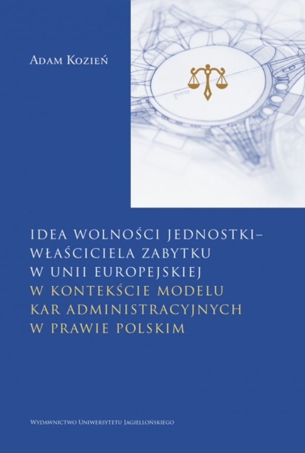 Image of Idea wolności jednostki – właściciela zabytku w Unii Europejskiej. w kontekście modelu kar administracyjnych w prawie polskim