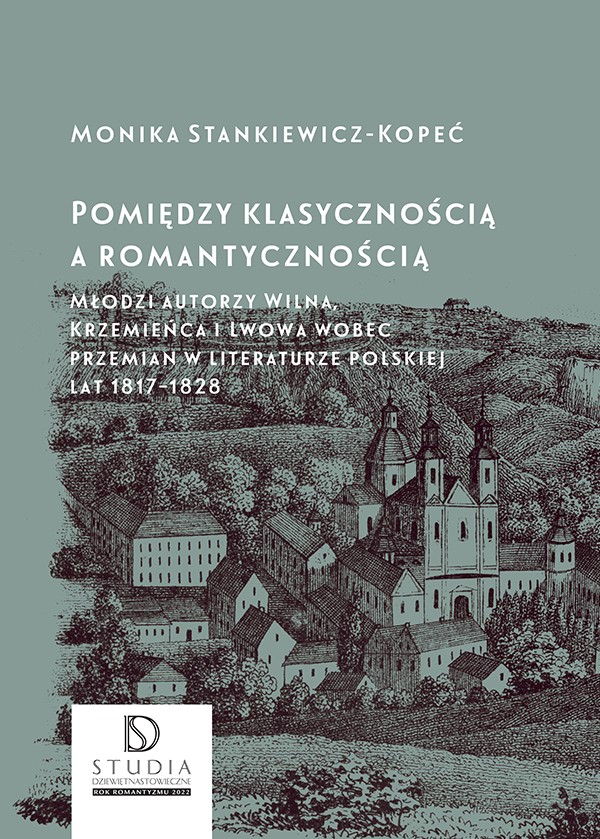Image of Pomiędzy klasycznością a romantycznością. Młodzi autorzy Wilna, Krzemieńca i Lwowa wobec przemian w literaturze polskiej lat 1817–1828 wyd. 2