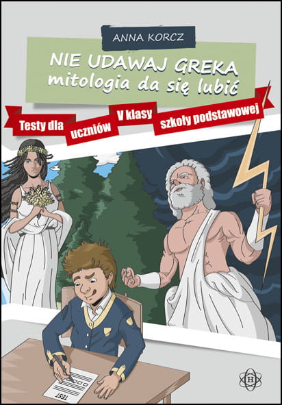 Image of Nie udawaj Greka mitologia da się lubić Testy dla uczniów V klasy szkoły podstawowej