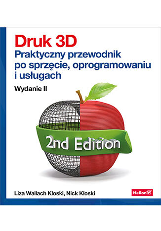 Image of Druk 3D. Praktyczny przewodnik po sprzęcie, oprogramowaniu i usługach wyd. 2