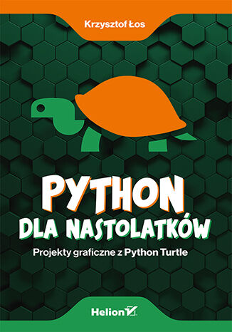 Image of Python dla nastolatków. Projekty graficzne z Python Turtle
