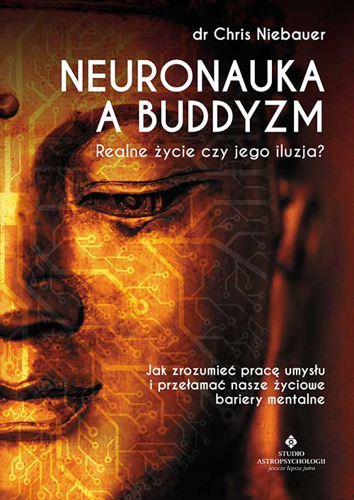 Image of Neuronauka a buddyzm. Realne życie czy jego iluzja? Jak zrozumieć pracę umysłu i przełamać nasze życiowe bariery mentalne