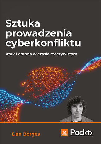 Image of Sztuka prowadzenia cyberkonfliktu. Atak i obrona w czasie rzeczywistym