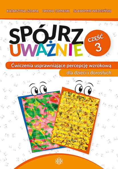 Image of Spójrz uważnie cz. 3 Ćwiczenia usprawniające percepcję wzrokową dla dzieci i dorosłych