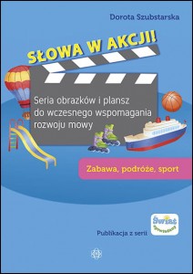 Image of Słowa w akcji! Seria obrazków i plansz do wczesnego wspomagania rozwoju mowy Zabawa, podróże, sport