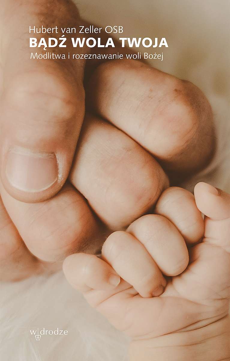 Image of Bądź wola Twoja. Modlitwa i rozeznawanie woli Bożej