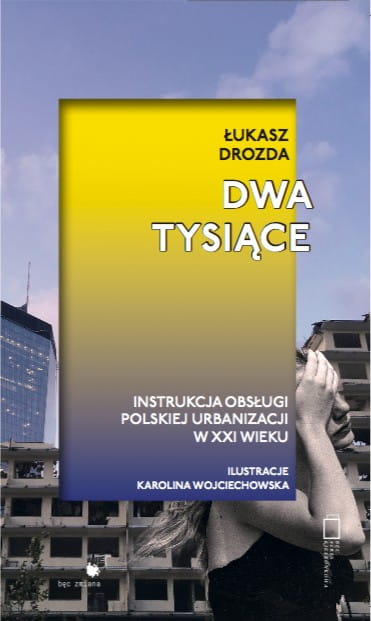 Image of Dwa Tysiące. Instrukcja obsługi polskiej urbanizacji w XXI wieku