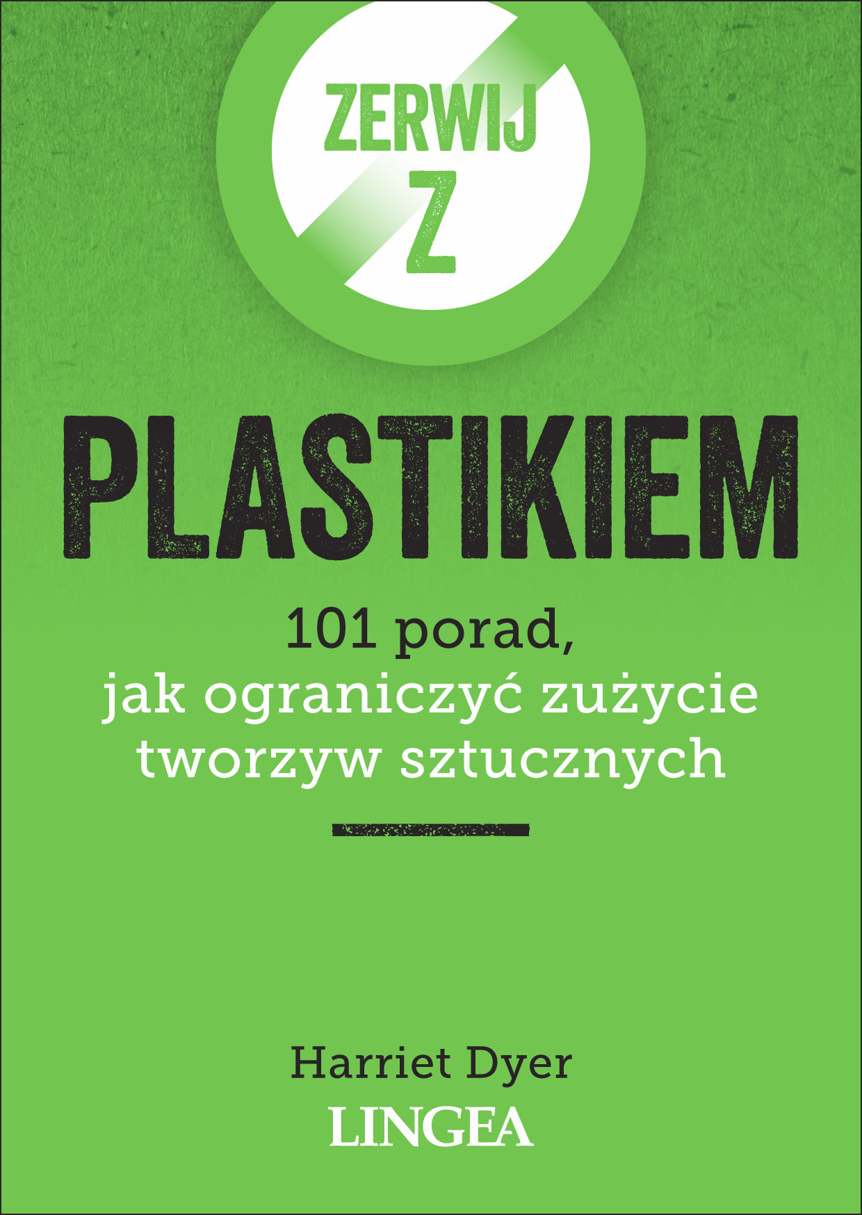 Image of Zerwij z plastikiem. 101 porad, jak ograniczyć zużycie tworzyw sztucznych