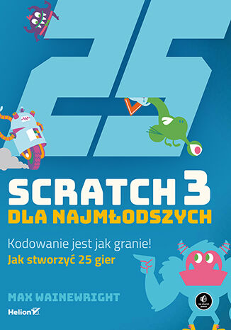 Image of Scratch 3 dla najmłodszych. Kodowanie jest jak granie!