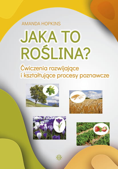 Image of Jaka to roślina? Ćwiczenia rozwijające i kształtujące procesy poznawcze