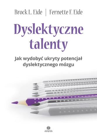 Image of Dyslektyczne talenty Jak wydobyć ukryty potencjał dyslektycznego mózgu
