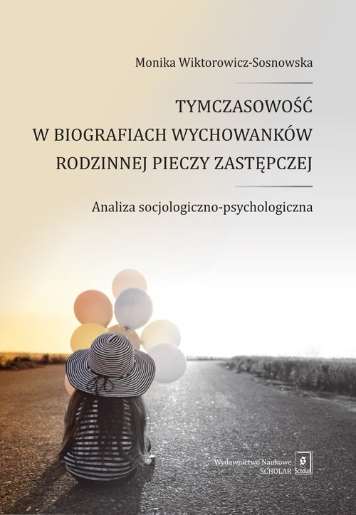 Image of Tymczasowość w biografiach wychowanków rodzinnej pieczy zastępczej Analiza socjologiczno-psychologiczna
