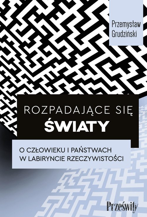Image of Rozpadające się światy. O człowieku i państwach w labiryncie rzeczywistości