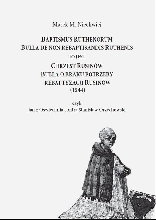 Image of Baptismus Ruthenorum Bulla de non rebaptisandis Ruthenis to jest Chrzest Rusinów. Bulla o braku potrzeby rebaptyzacji Rusinów (1544)