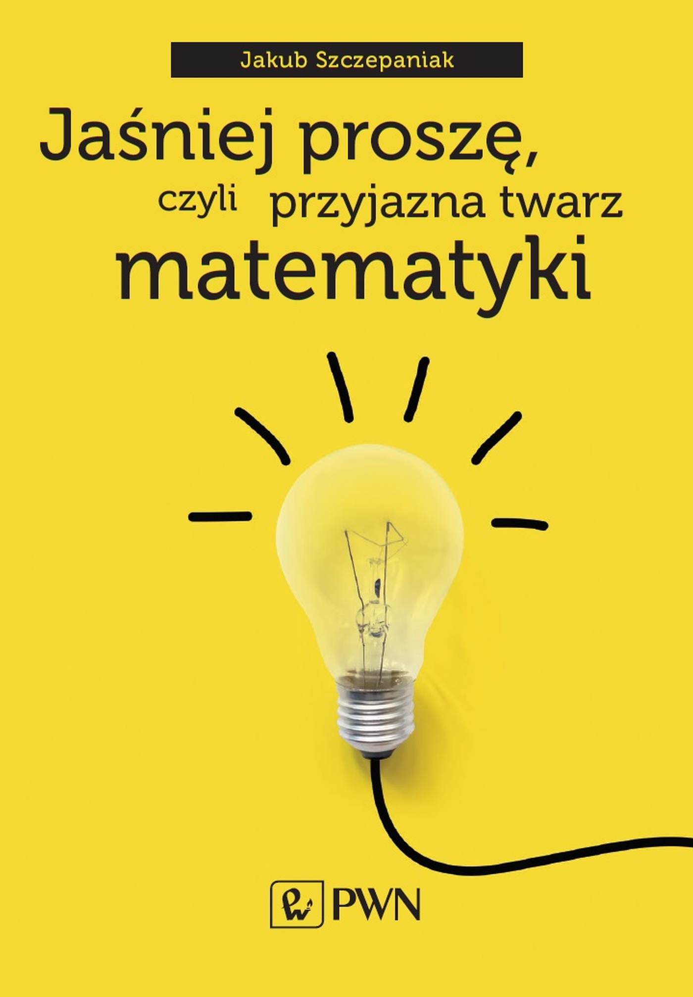Image of Jaśniej proszę, czyli przyjazna twarz matematyki