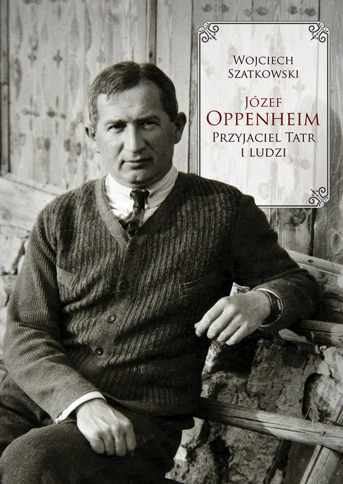 Image of Józef Oppenheim. Przyjaciel Tatr i ludzi