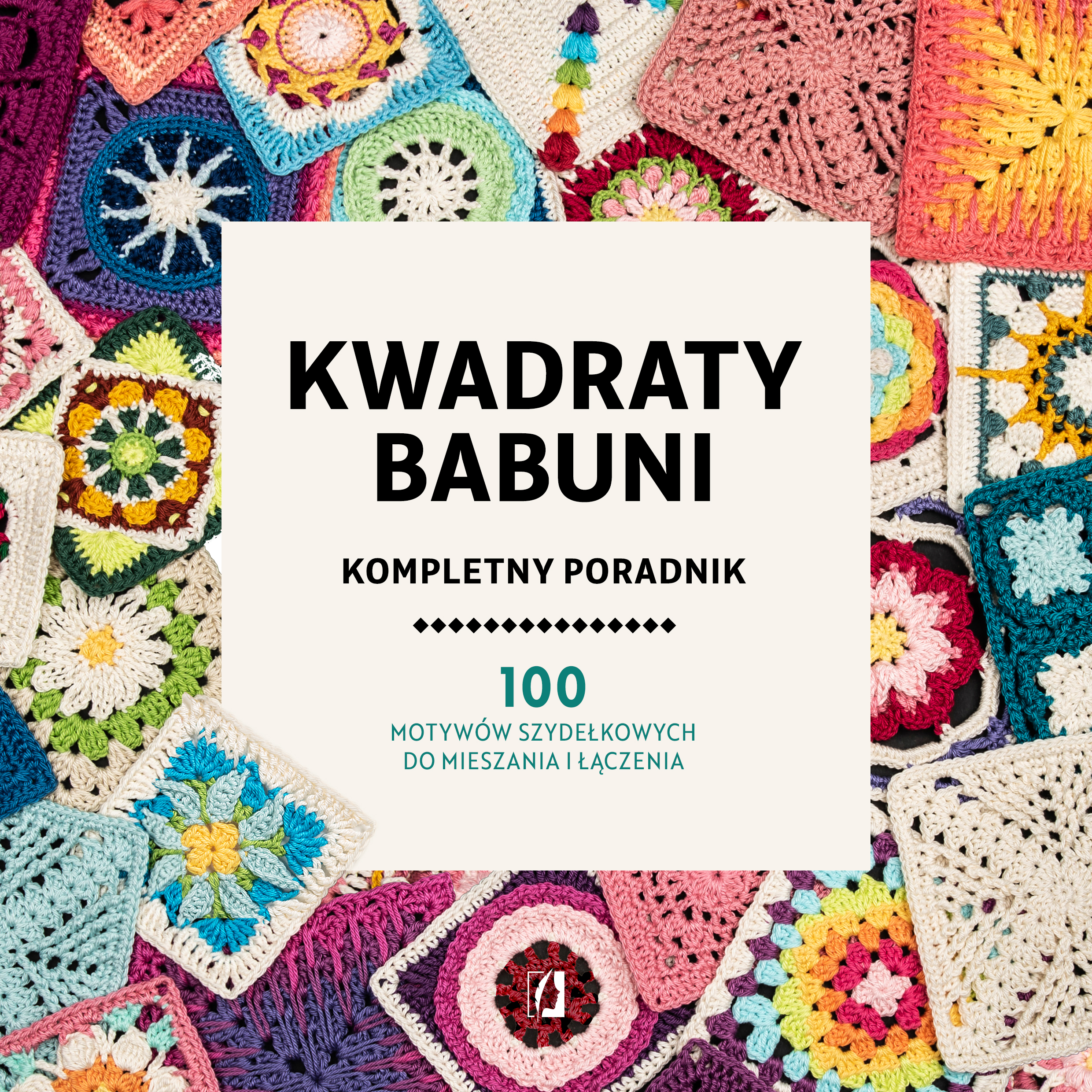 Image of Kwadraty babuni. Kompletny poradnik. 100 motywów szydełkowych do mieszania i łączenia
