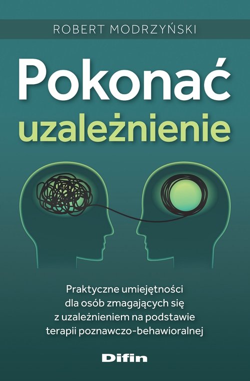 Image of Pokonać uzależnienie Praktyczne umiejętności dla osób zmagających się z uzależnieniem na podstawie terapii poznawczo-beha