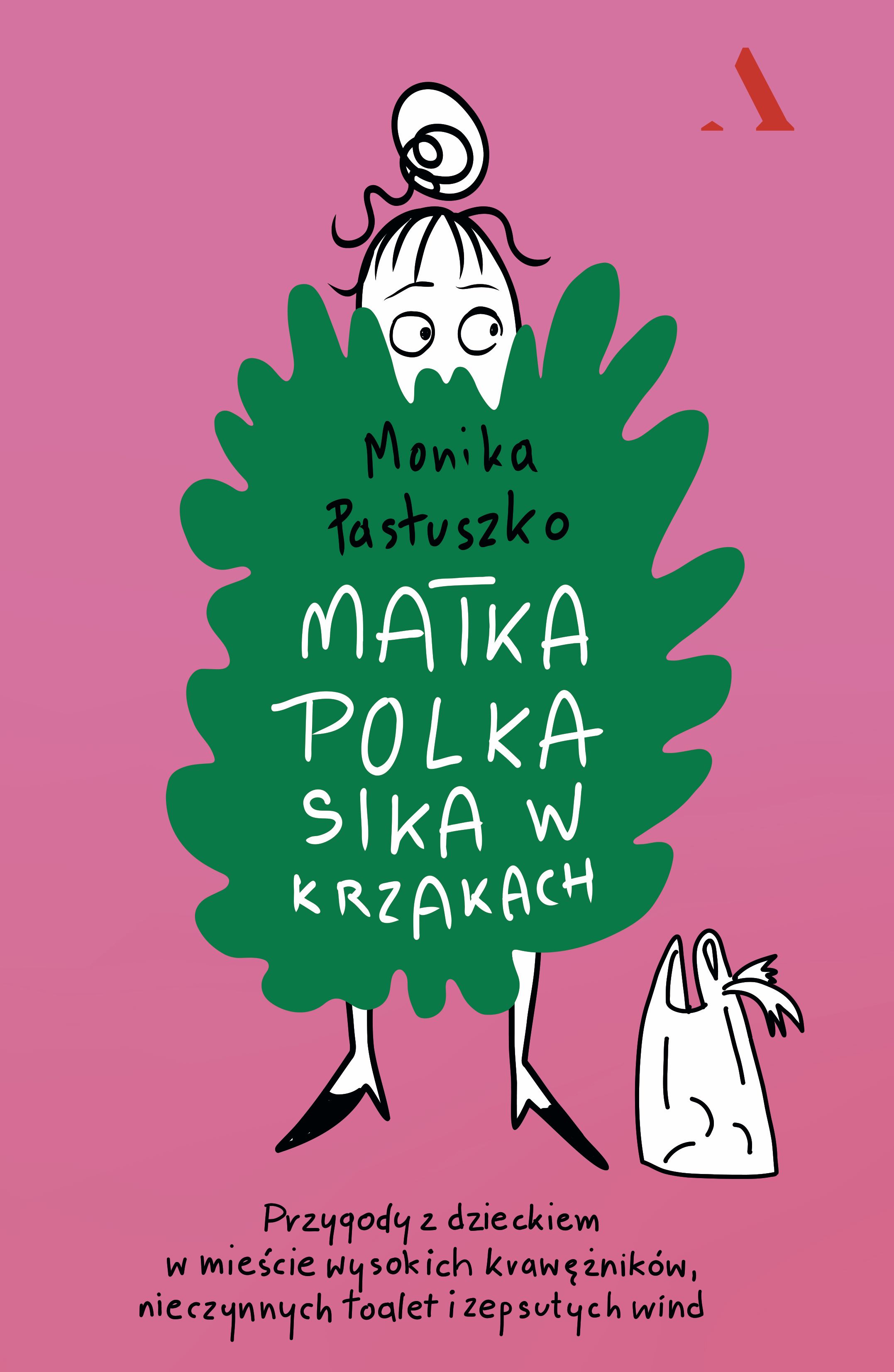 Image of Matka Polka sika w krzakach. Przygody z dzieckiem w mieście wysokich krawężników, nieczynnych toalet i zepsutych wind