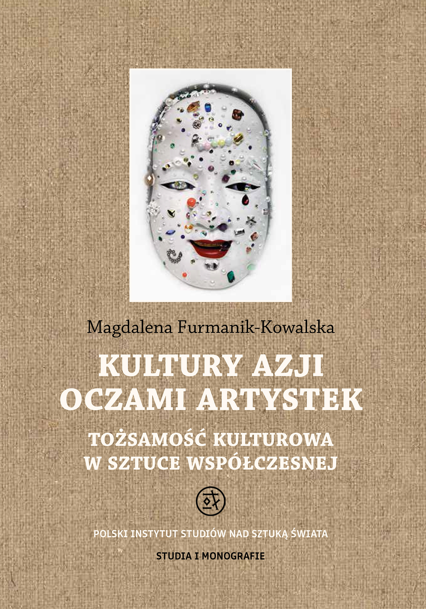 Image of Kultury Azji oczami artystek. Tożsamość kulturowa w sztuce współczesnej. Studia i Monografie