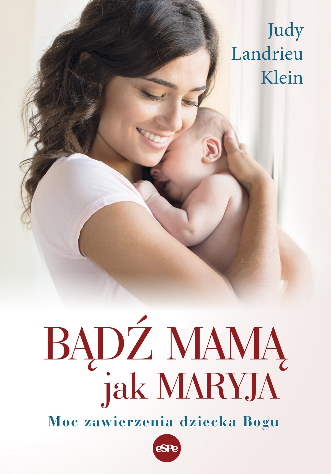 Image of Bądź mamą jak Maryja. Moc zawierzenia dziecka Bogu