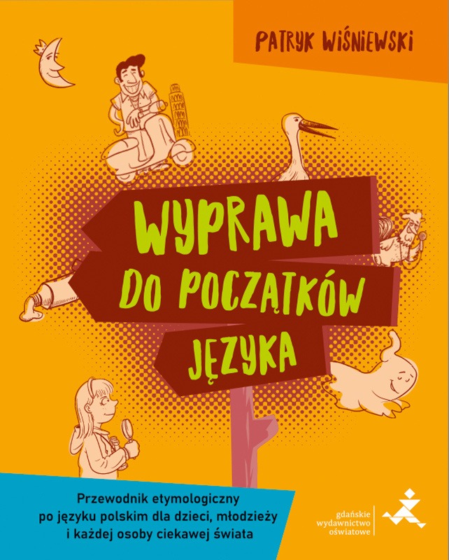 Image of Wyprawa do początków języka Przewodnik etymologiczny po języku polskim dla dzieci młodzieży i każdej osoby ciekawej świata