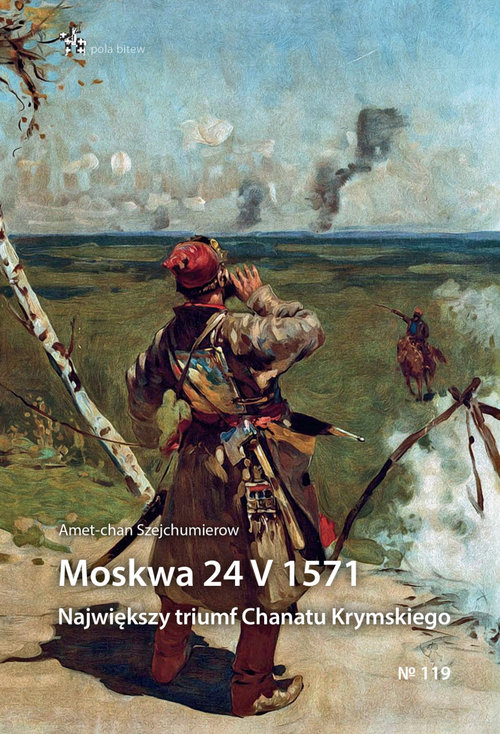 Image of Moskwa 24 V 1571 Największy triumf Chanatu Krymskiego