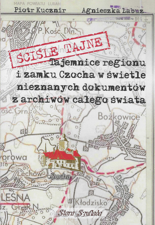 Image of Ściśle tajne Tajemnice regionu i zamku Czocha w świetle nieznanych dokumentów z archiwów całego świata