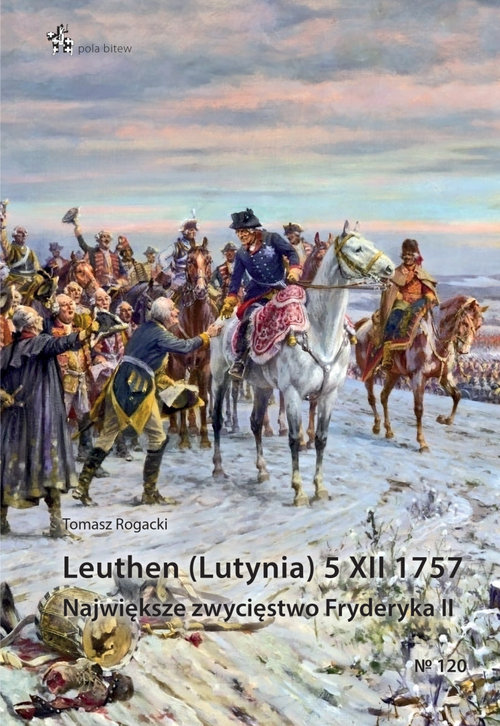 Image of Leuthen (Lutynia) 5 XII 1757 Największe zwycięstwo Fryderyka II