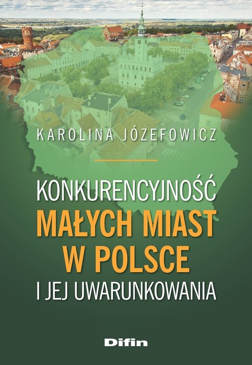 Image of Konkurencyjność małych miast w Polsce i jej uwarunkowania