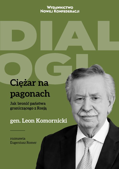 Image of Ciężar na pagonach Jak bronić państwa graniczącego z Rosją Generał Leon Komornicki w rozmowie z Eugeniuszem Romerem