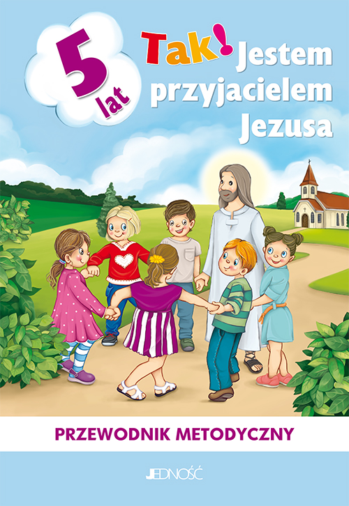Image of Tak! Jestem przyjacielem Jezusa. Przewodnik metodyczny do nauczania religii dzieci pięcioletnich