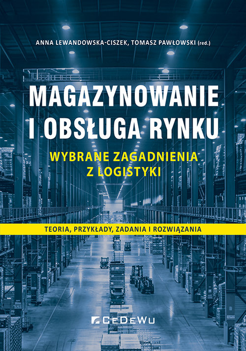 Image of Magazynowanie i obsługa rynku - wybrane zagadnienia z logistyki. Teoria, przykłady, zadania i rozwiązania