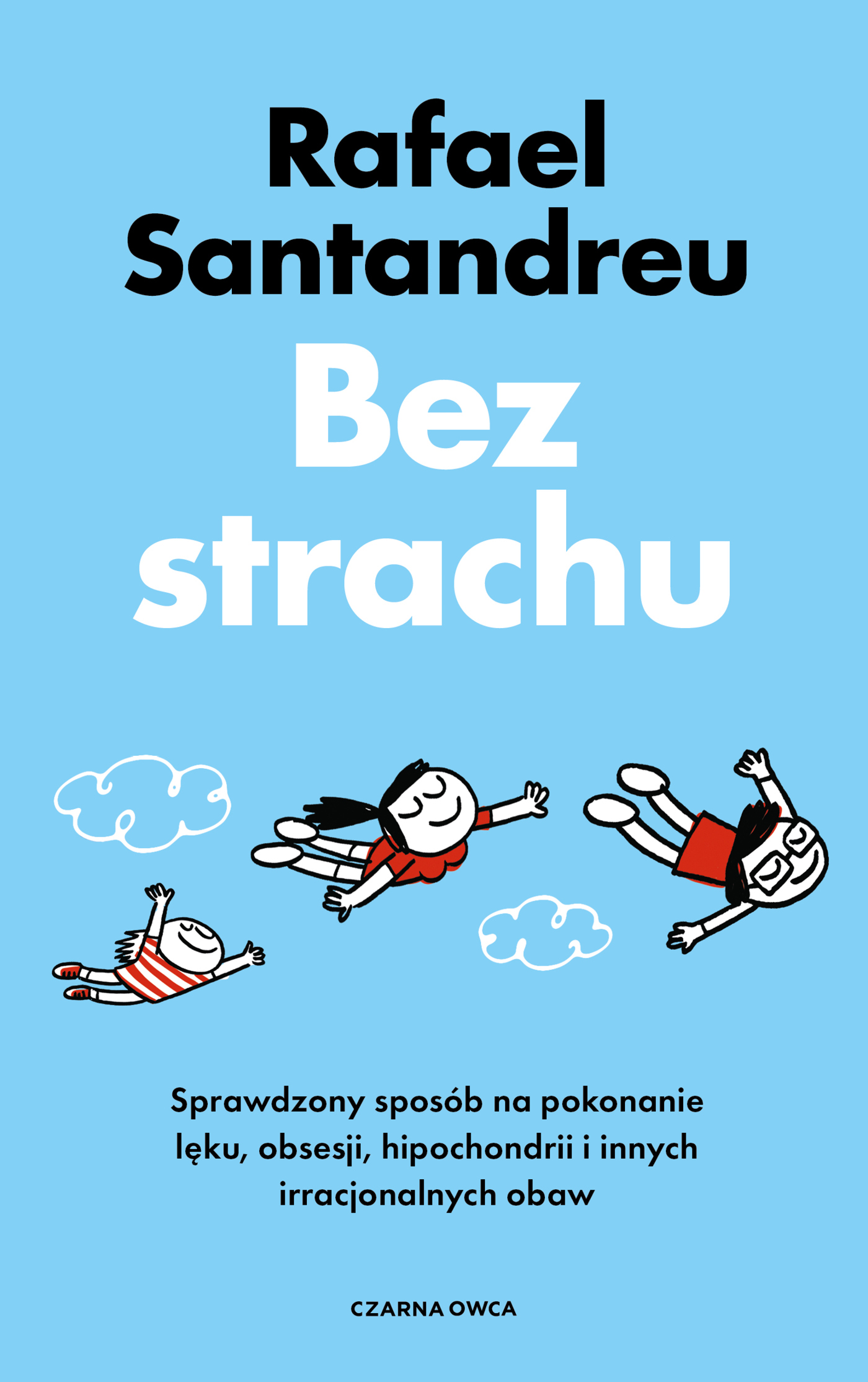 Image of Bez strachu. Sprawdzony sposób na pokonanie lęku, obsesji, hipochondrii i innych irracjonalnych obaw