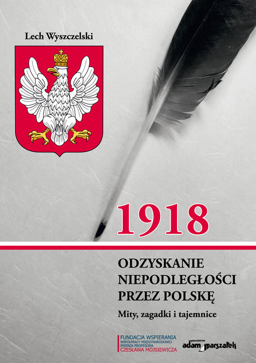 Image of 1918. Odzyskanie niepodległości przez Polskę. Mity, zagadki i tajemnice