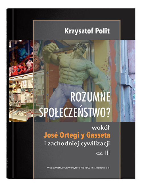Image of Rozumne społeczeństwo? Wokół José Ortegi y Gasseta i zachodniej cywilizacji. Cz. III