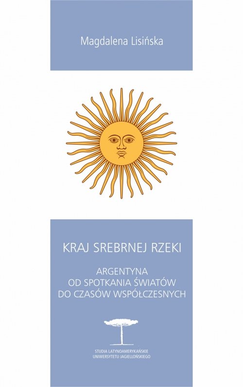 Image of Kraj Srebrnej Rzeki. Argentyna od spotkania światów do czasów współczesnych