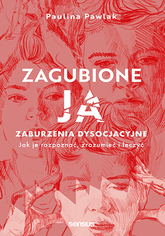 Image of Zagubione ja. Zaburzenia dysocjacyjne - jak je rozpoznać, zrozumieć i leczyć