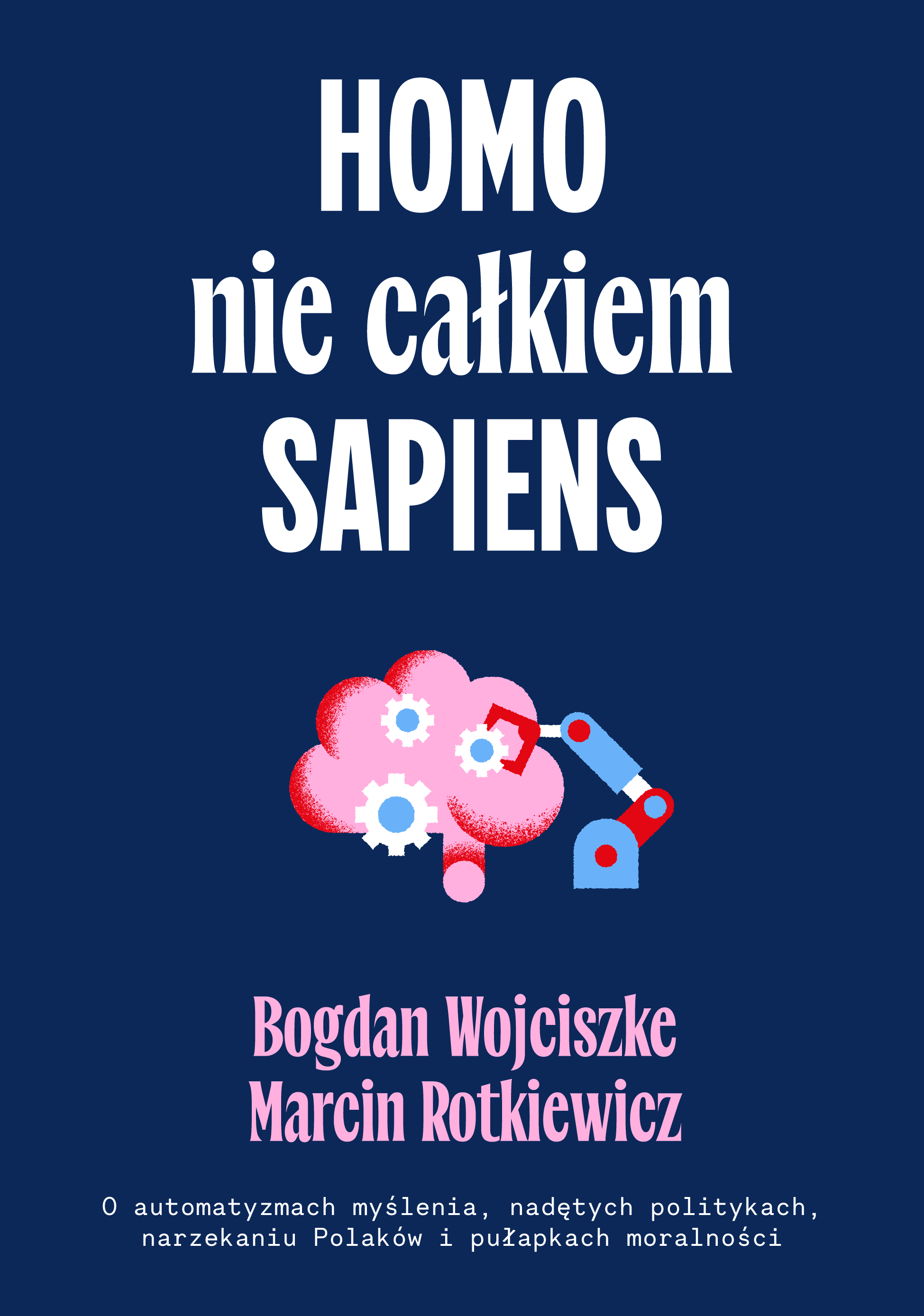 Image of Homo nie całkiem sapiens. O automatyzmach myślenia, nadętych politykach, narzekaniu Polaków i pułapkach moralności wyd. 2