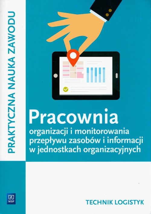 Image of Pracownia organizacji i monitorowania przepływu zasobów i informacji w jednostkach organizacyjnych. Technik logistyk. Kwalifikacja A.32