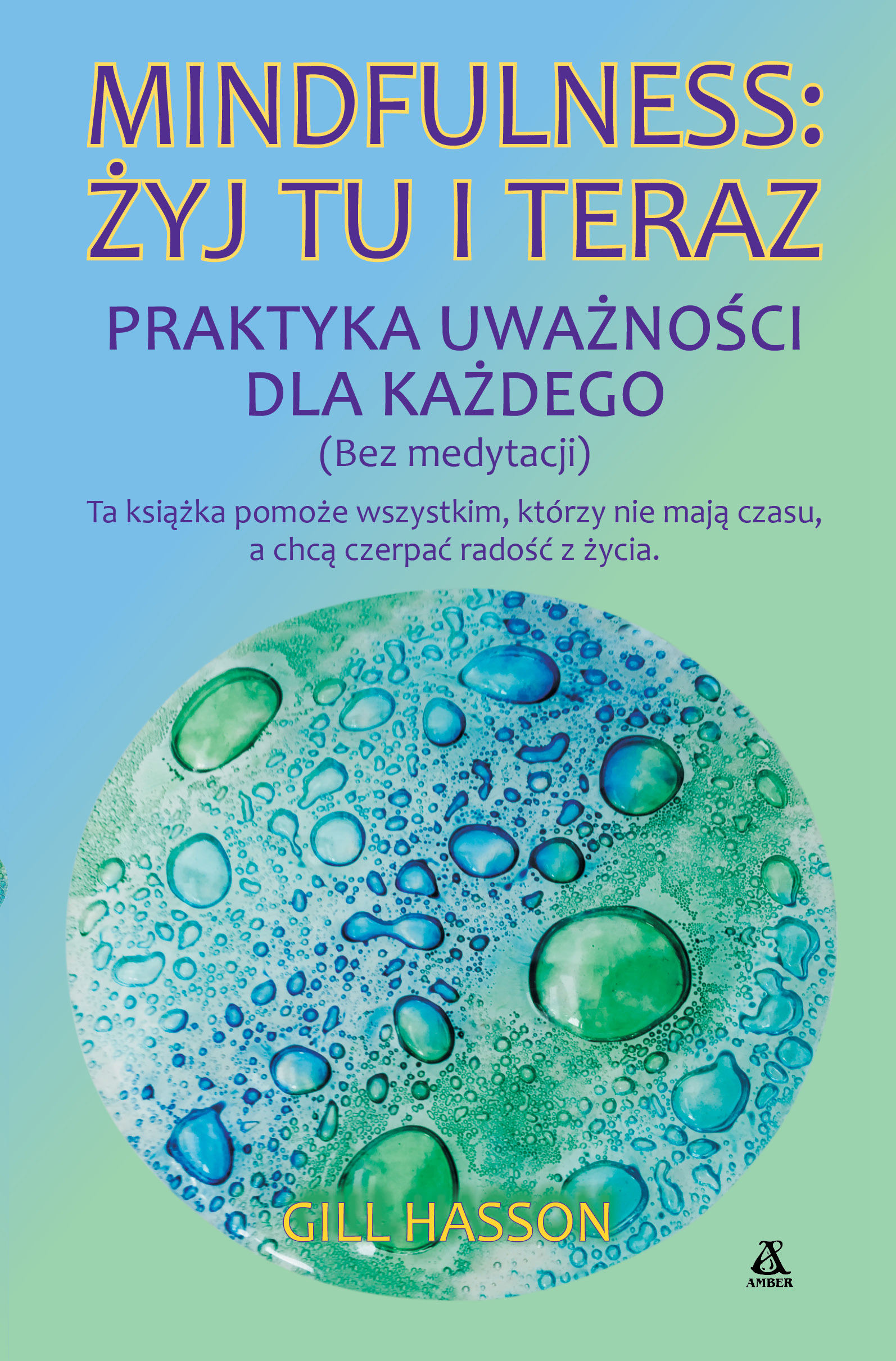 Image of Mindfulness: żyj tu i teraz. Praktyka uważności dla każdego (bez medytacji)
