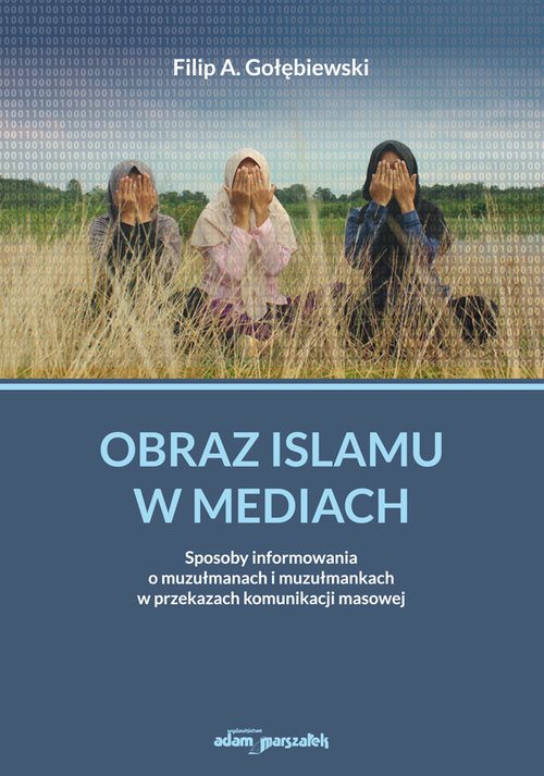 Image of Obraz islamu w mediach. Sposoby informowania o muzułmanach i muzułmankach w przekazach komunikacji masowej