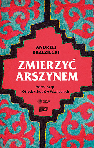 Image of Zmierzyć arszynem. Marek Karp i Ośrodek Studiów Wschodnich