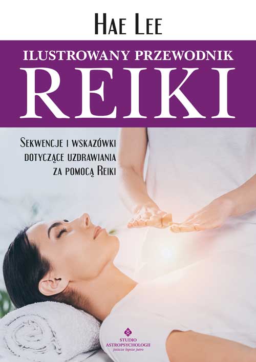 Image of Ilustrowany przewodnik Reiki. Sekwencje i wskazówki dotyczące uzdrawiania za pomocą Reiki
