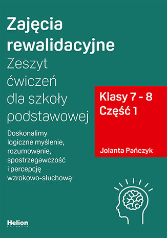 Image of Zajęcia rewalidacyjne Zeszyt ćwiczeń dla szkoły podstawowej klasy 7 - 8 część 1 Doskonalimy logiczne myślenie rozumowanie spostrzegawczość i percepcję wzrokowo-słuchową