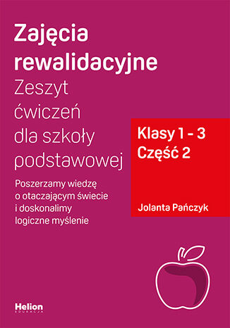 Image of Zajęcia rewalidacyjne Zeszyt ćwiczeń dla szkoły podstawowej klasy 1 - 3 część 2 Poszerzamy wiedzę o otaczającym świecie i doskonalimy logiczne myślenie