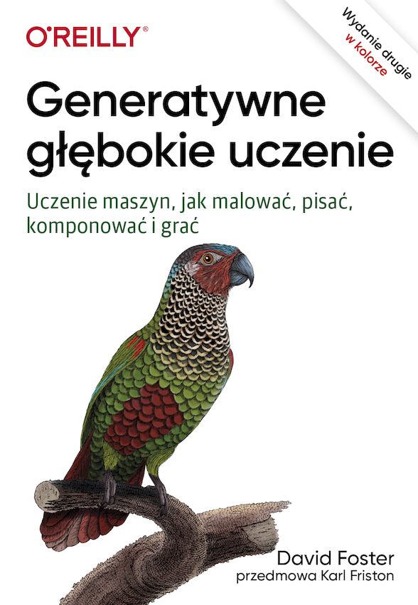 Image of Generatywne głębokie uczenie. Uczenie maszyn, jak malować, pisać, komponować i grać wyd. 2