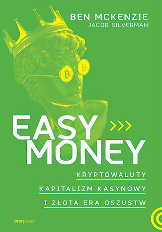 Image of Easy Money. Kryptowaluty, kapitalizm kasynowy i złota era oszustw