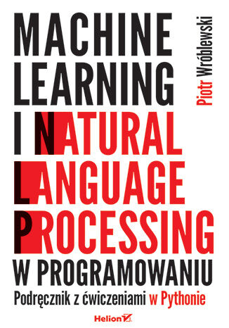 Image of Machine learning i natural language processing w programowaniu. Podręcznik z ćwiczeniami w Pythonie
